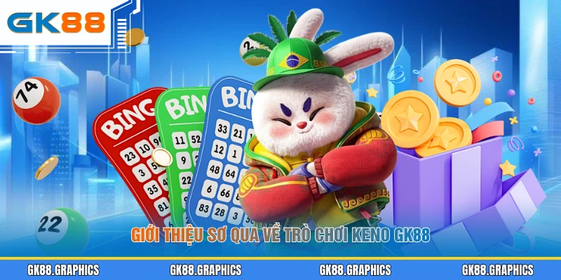 Giới thiệu sơ qua về trò chơi Keno GK88