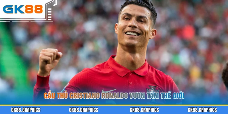 Cầu thủ Cristiano Ronaldo vươn tầm thế giới